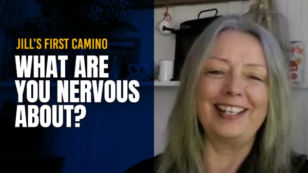 New Camino Pilgrims – What is Jill Nervous About?