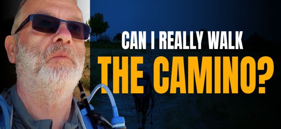 Can I Really Walk the Camino de Santiago? – Watch if You have Doubts